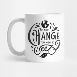 Be The Change You Wish To See Mug